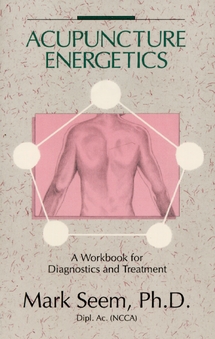 Acupuncture Energetics: A Workbook for Diagnostics & Treatment